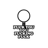 fuck you you fucking fuck keychain